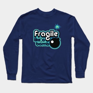 fragile like a bomb Long Sleeve T-Shirt